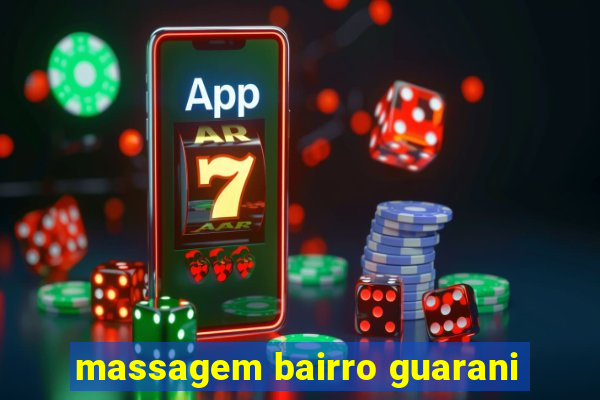 massagem bairro guarani